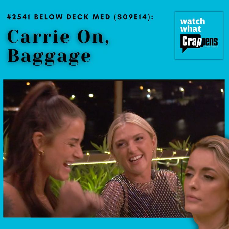 cover art for #2541 Below Deck Med (S09E14): Carrie On, Baggage