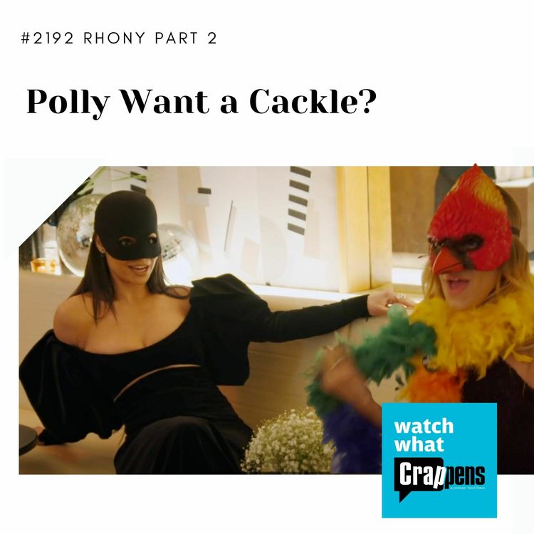 cover art for #2192 RHONY Part Two: Polly Want a Cackle?