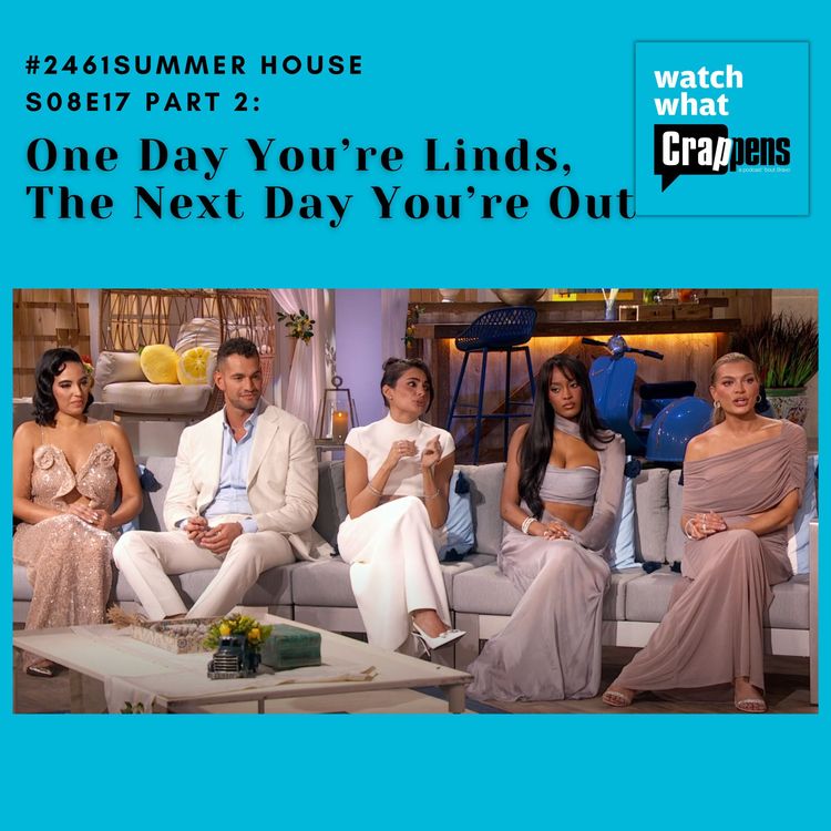 cover art for #2461 Summer House S08E17 Part 2: One Day You’re Linds, The Next Day You’re Out