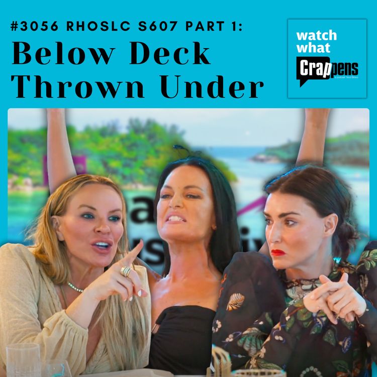 cover art for #3056  RHOSLC S607 Part 1: Below Deck Thrown Under