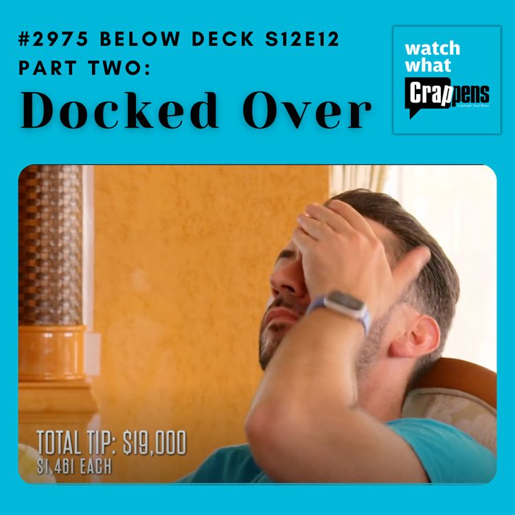 cover art for #2975 Below Deck S12E12 Part 2: Docked Over