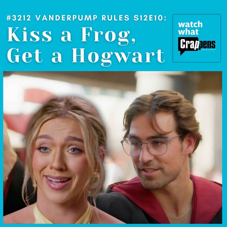cover art for #3212 Vanderpump Rules S12E10: Kiss a Frog, Get a Hogwart