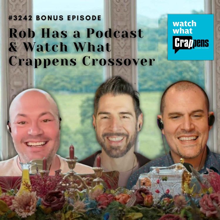 cover art for #3242 Bonus: Rob Has a Podcast/Watch What Crappens Crossover