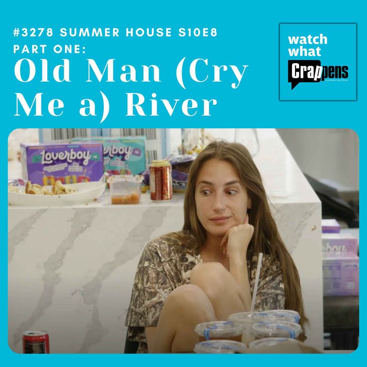 cover art for #3278: Summer House S10E8 Part Two: Old Man (Cry Me a) River