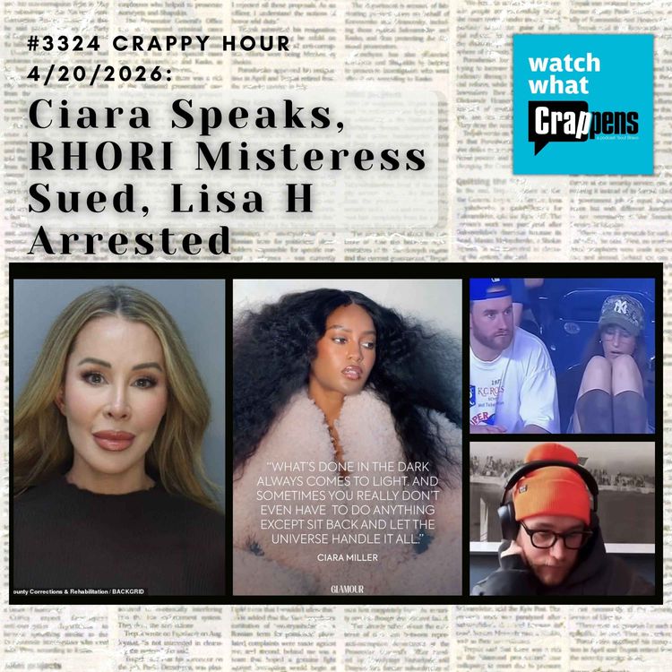 cover art for #3324  Crappy Hour 4/20/2026: Ciara Speaks, RHORI Misteress Sued, Lisa H Arrested
