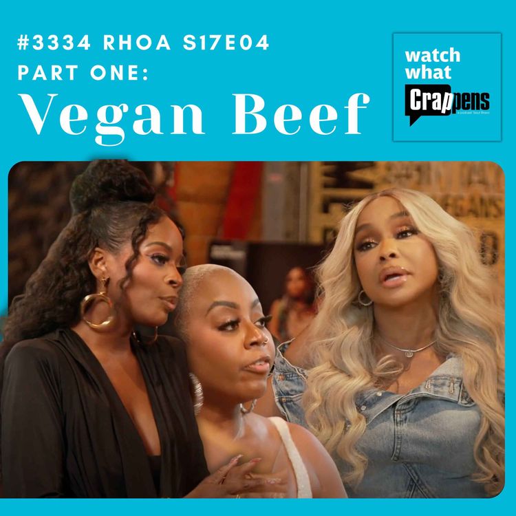 cover art for #3334 RHOA S17E04 Part One: Vegan Beef