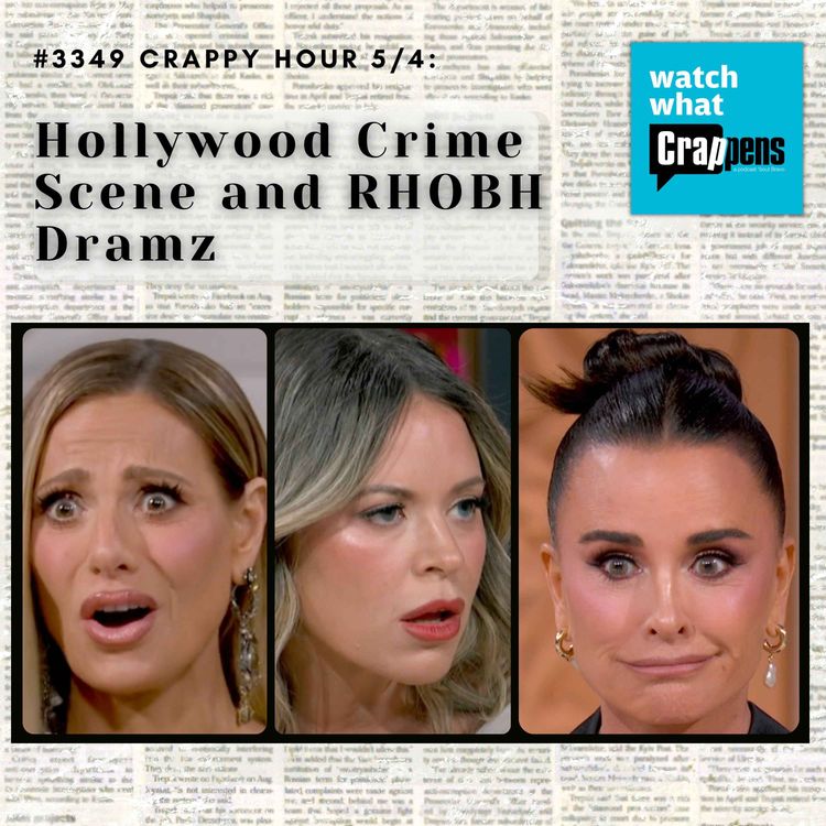 cover art for #3349 Crappy Hour Crappy Hour 5/4: Hollywood Crime Scene and RHOBH Dramz