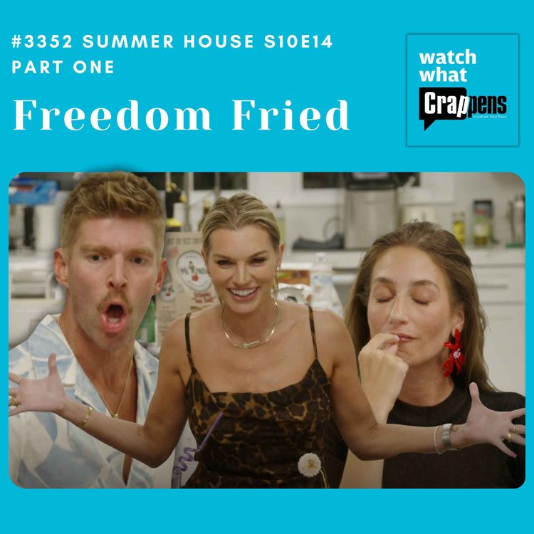 cover art for #3352 Summer House S10E14 Part 1: Freedom Fried