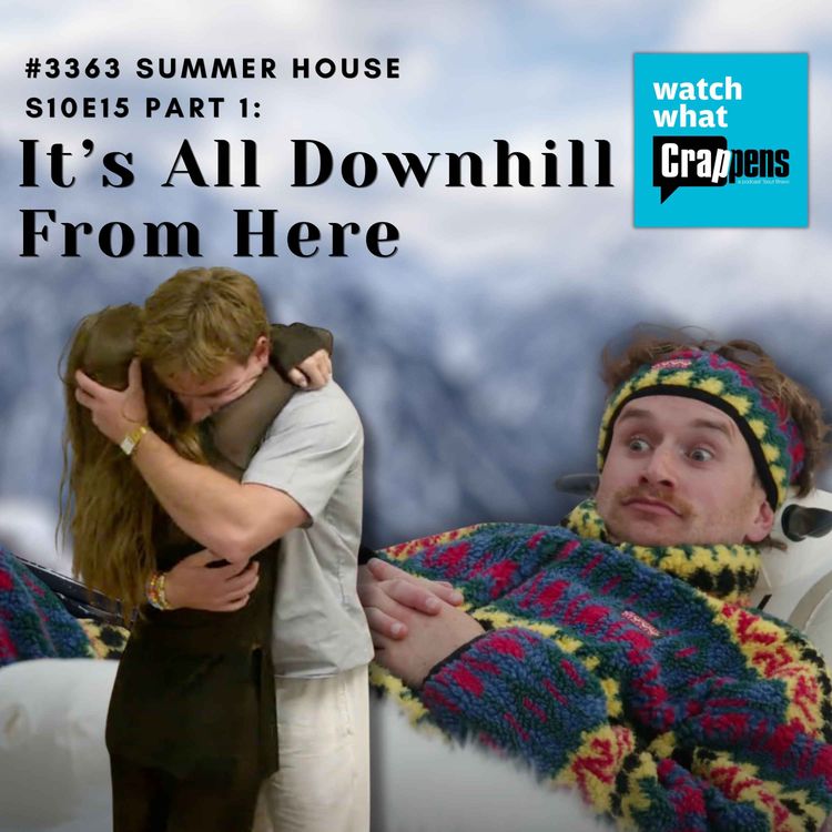 cover art for #3363 Summer House S10E15 Part 1: It’s All Downhill From Here