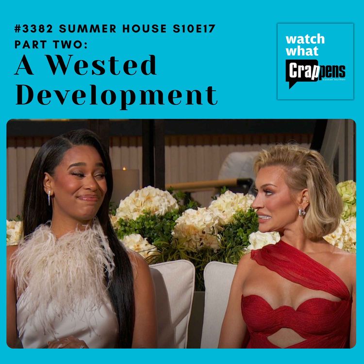 cover art for #3382 Summer House S10E17 Part Two: A Wested Development