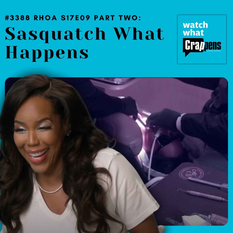 cover art for #3388 RHOA S17E9 Part Two: Sasquatch What Happens