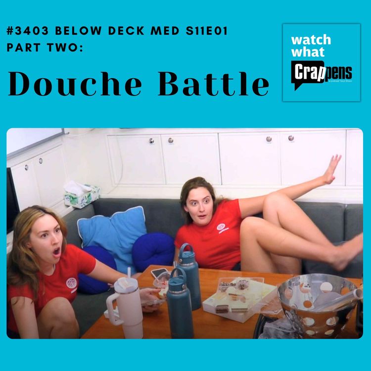 cover art for #3403 Below Deck Med S11E01 Part Two: Douche Battle