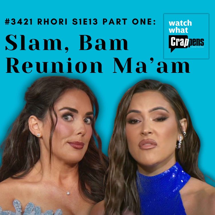cover art for #3421 RHORI S1E13  Part One: Slam, Bam Reunion Ma’am