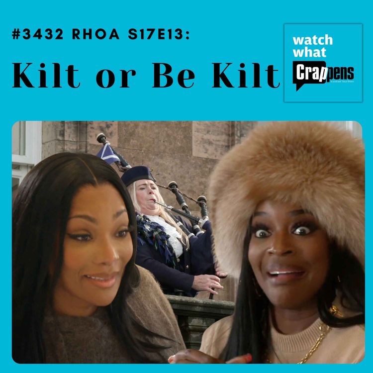 cover art for #3432  RHOA S17E13: Kilt or Be Kilt