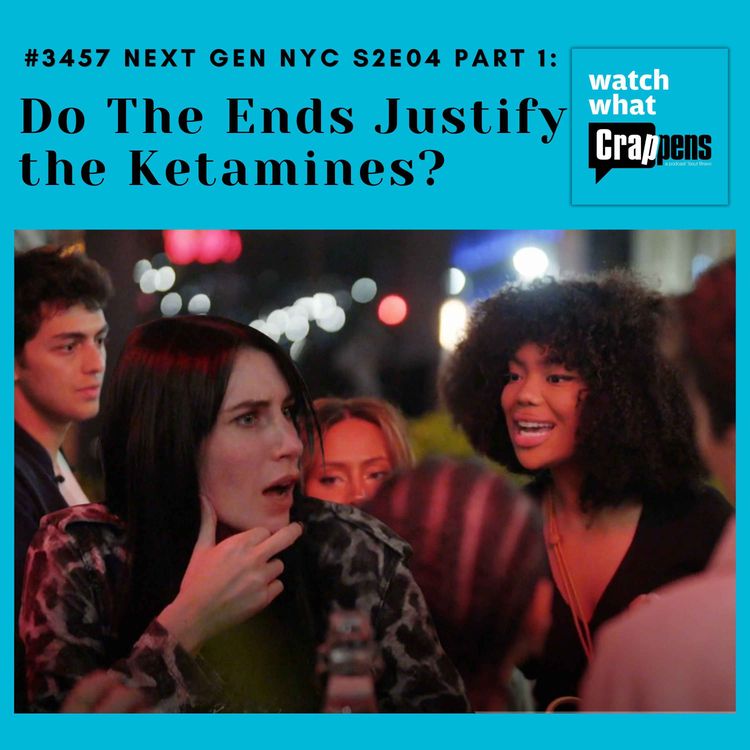 cover art for #3457 Next Gen NYC S2E04 Part 1: Do The Ends Justify the Ketamines?