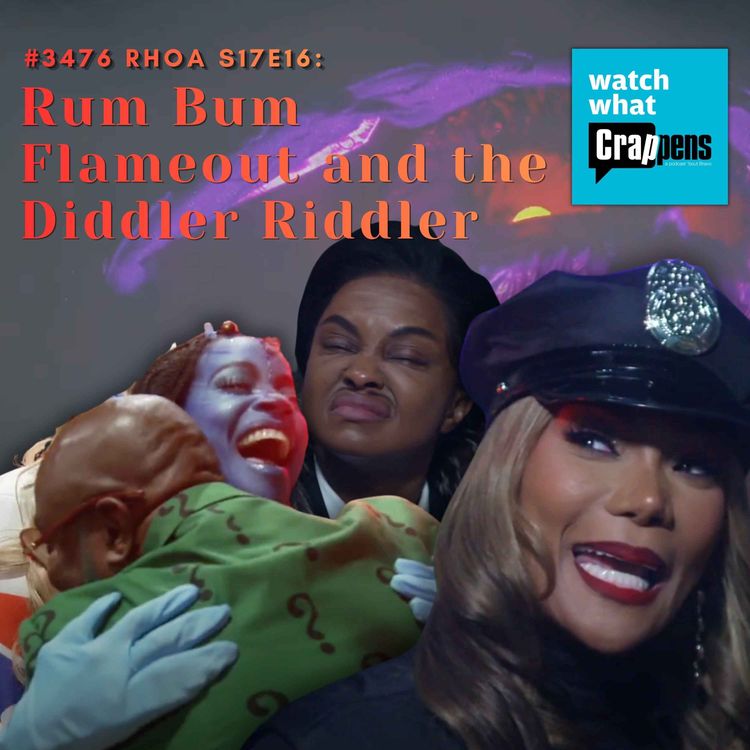 cover art for #3476 RHOA S17E16: Rum Bum Flameout and the Diddler Riddler