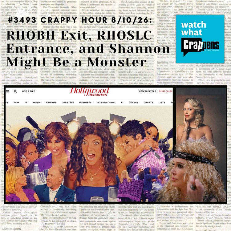 cover art for  #3493  Crappy Hour 8/10/26: RHOBH Exit, RHOSLC Entrance, and Shannon Might Be a Monster 