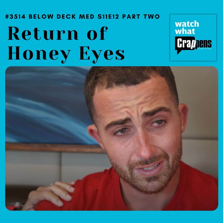cover art for #3514 Below Deck Med S11E12 Part Two: Return of Honey Eyes