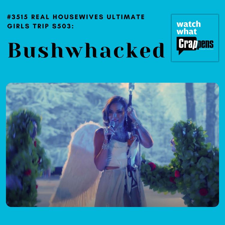 cover art for #3515  Real Housewives Ultimate Girls Trip S503: Bushwhacked