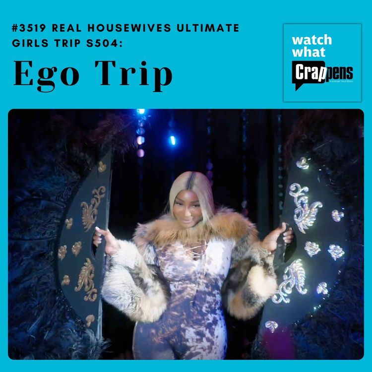 cover art for #3519 Real Housewives Ultimate Girls Trip S504 Part One: Ego Trip