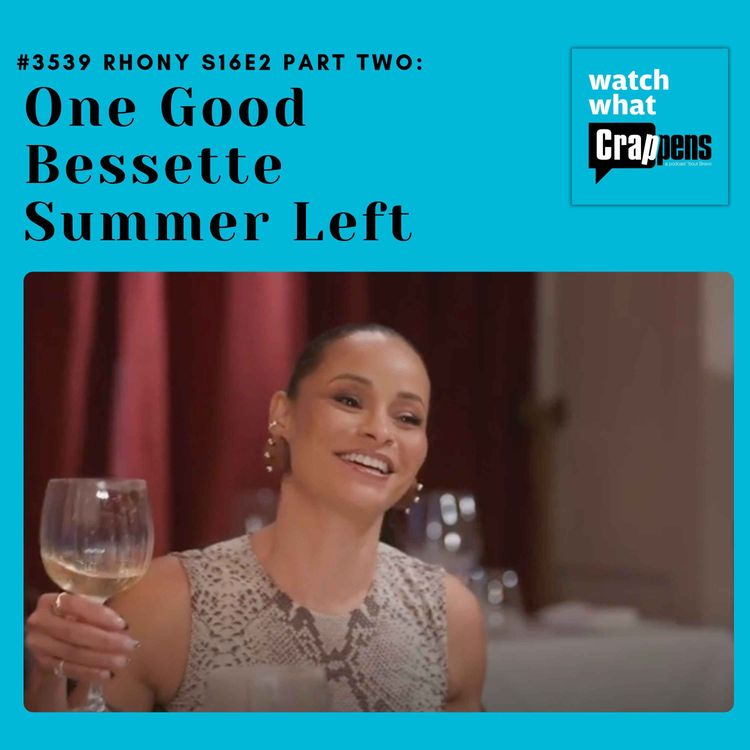 cover art for #3539 RHONY S16E2 Part Two:  One Good Bessette Summer Left