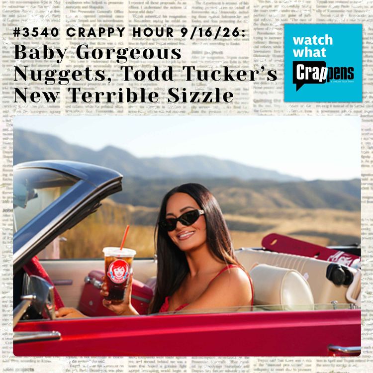 cover art for #3540 Crappy Hour 9/16/26: Baby Gorgeous Nuggets, Todd Tucker’s New Terrible Sizzle