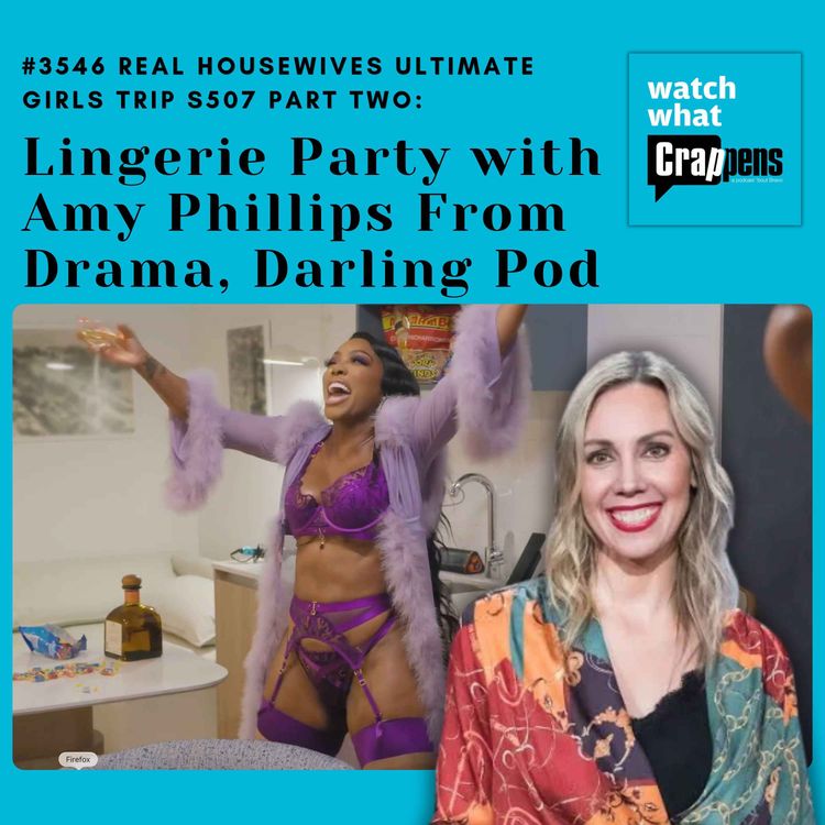 cover art for #3546 Real Housewives Ultimate Girls Trip S507 PART 2: Lingerie Party with Amy Phillips From Drama, Darling Pod