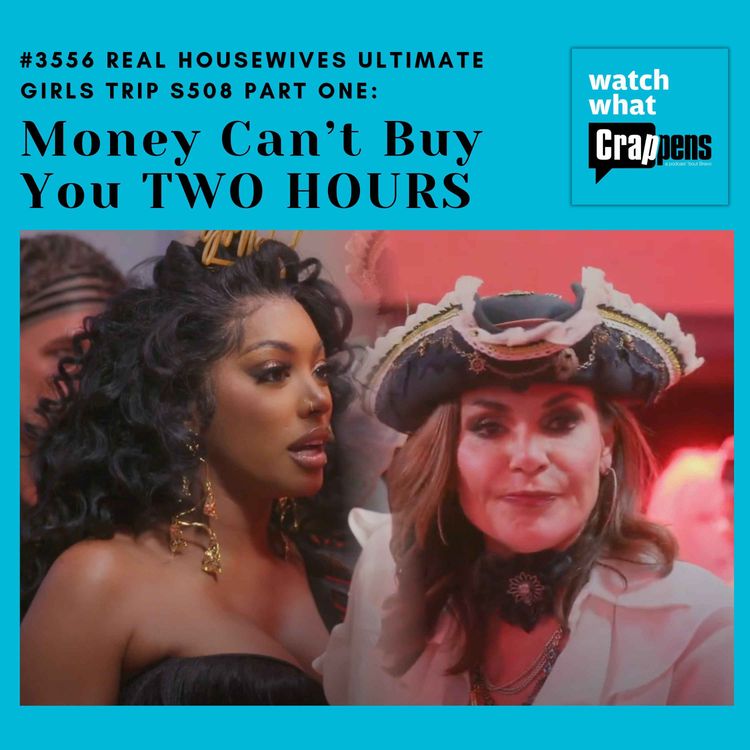 cover art for #3556 Real Housewives Ultimate Girls Trip S508 Part One: Money Can’t Buy You TWO HOURS