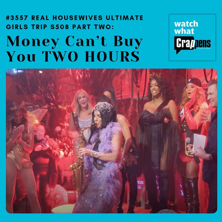 cover art for #3557  Real Housewives Ultimate Girls Trip S508 Part Two: Money Can’t Buy You TWO HOURS