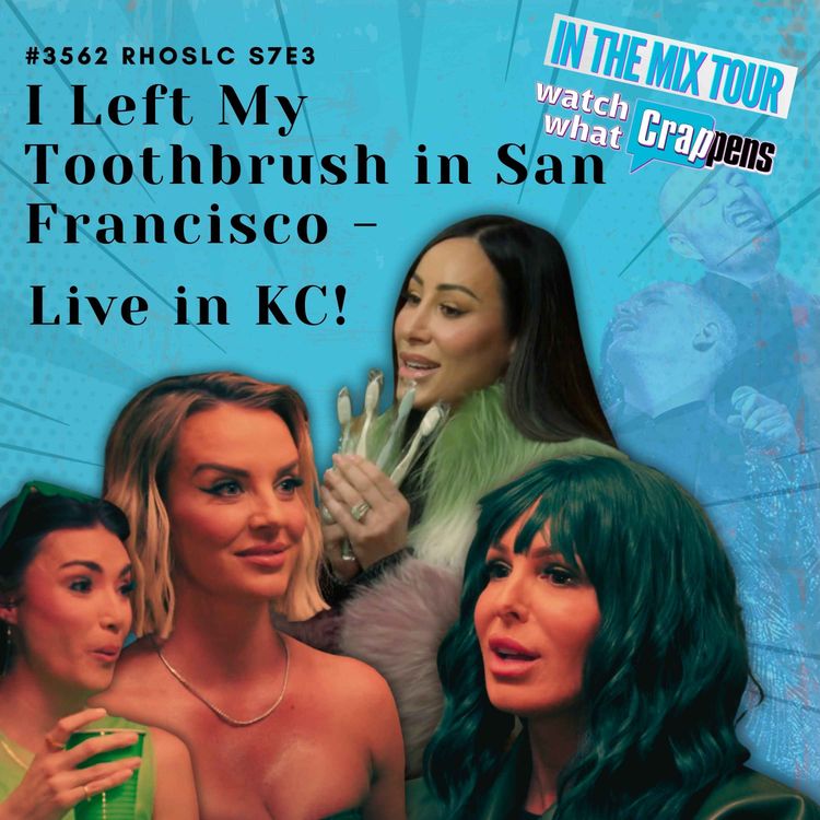 cover art for #3562 RHOSLC S7E3: I Left My Toothbrush in San Francisco - Live in KC!