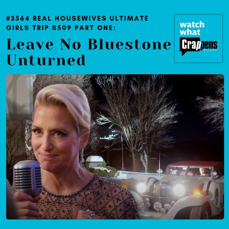 cover art for #3564 Real Housewives Ultimate Girls Trip S509 Part One: Leave No Bluestone Unturned