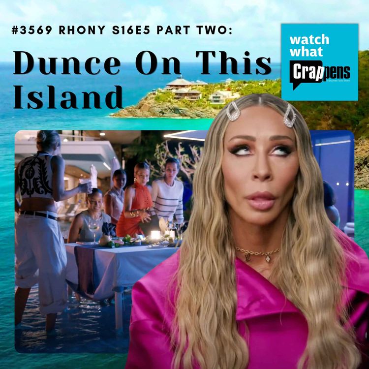 cover art for #3569 RHONY S16E5 Part Two:  Dunce On This Island