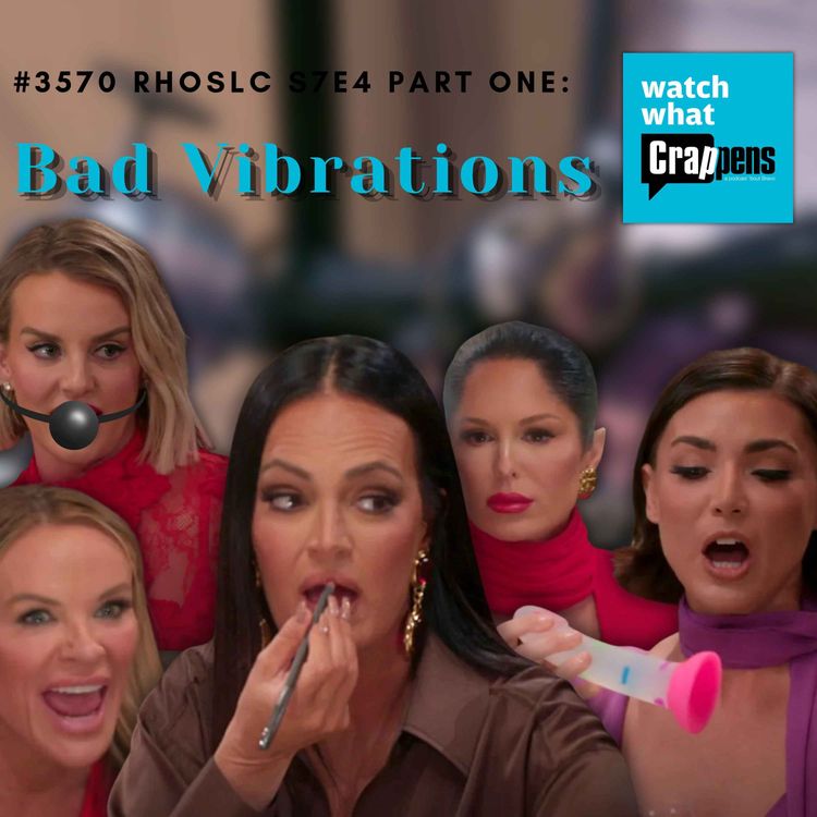 cover art for #3570 RHOSLC S7E4 Part One: Bad Vibrations
