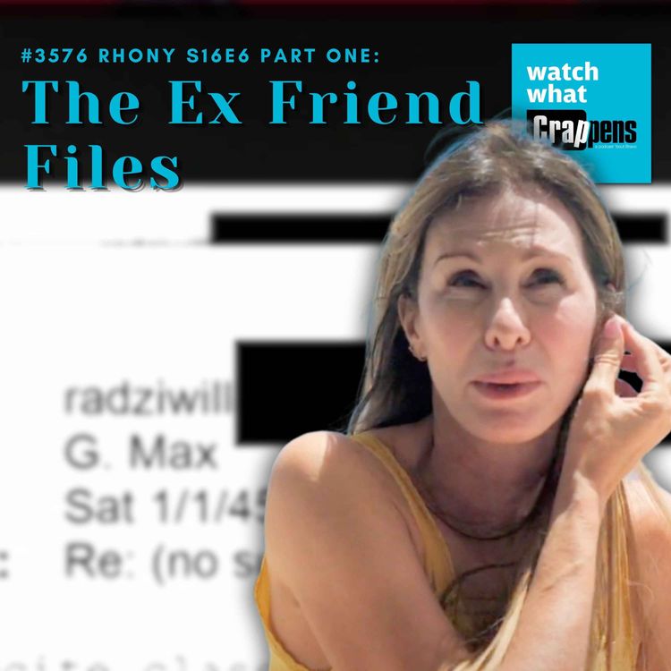 cover art for #3576 RHONY S16E6 Part One: The Ex Friend Files