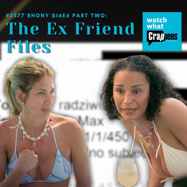 cover art for #3577 RHONY S16E6 Part Two: The Ex Friend Files
