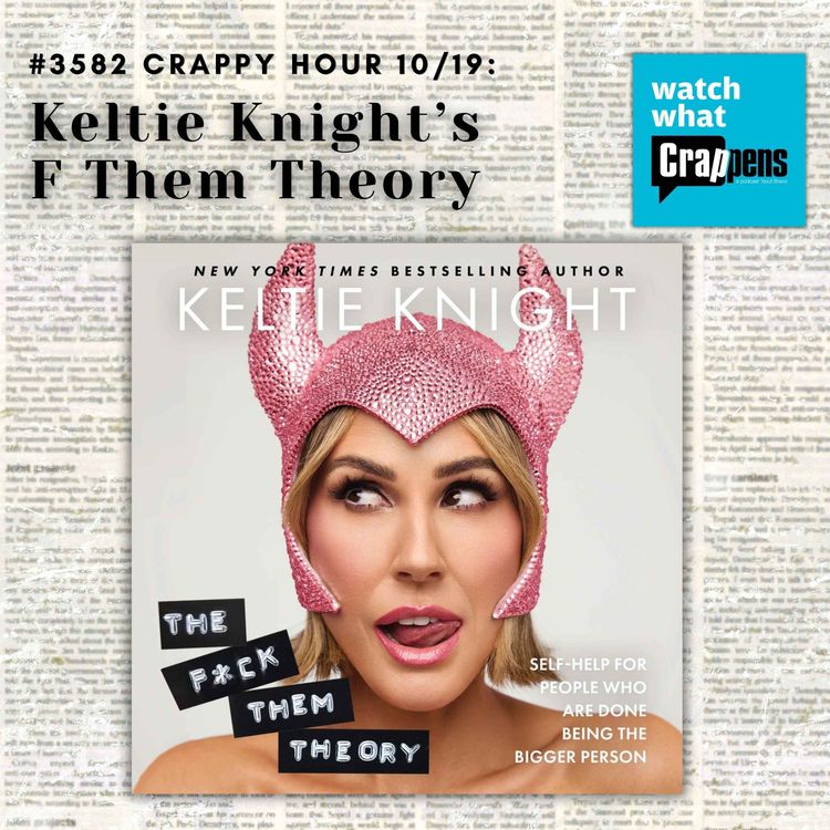 cover art for #3582 Crappy Hour 10/19: Keltie Knight’s F Them Theory