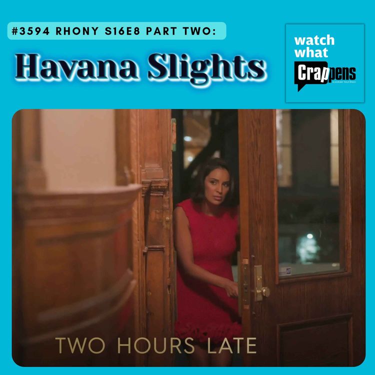 cover art for #3594 RHONY S16E8 Part Two: Havana Slights