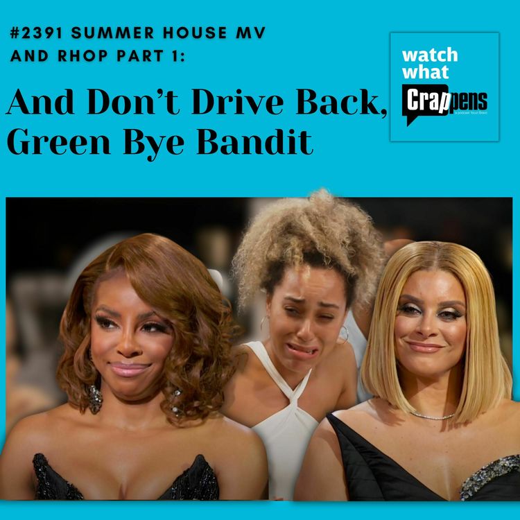 cover art for #2391 Summer House MV and RHOP Part 1: And Don’t Drive Back, Green Bye Bandit