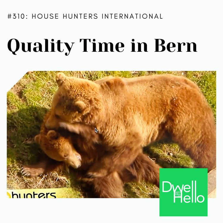 cover art for Dwell Hello #310 House Hunters International: Quality Time in Bern