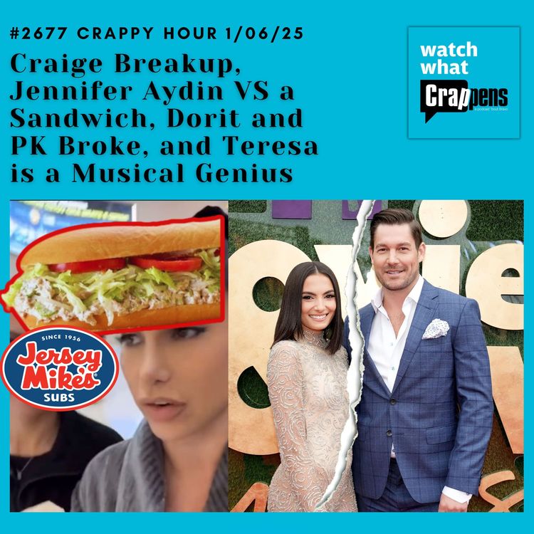 cover art for #2677 Crappy Hour 1/06/25 Craige Breakup, Jennifer Aydin VS a Sandwich, Dorit and PK Broke, and Teresa is a Musical Genius