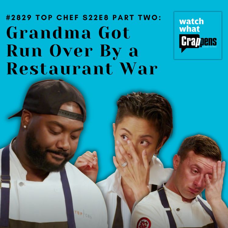 cover art for #2829 Top Chef S22E8 Part Two: Grandma Got Run Over By a Restaurant War