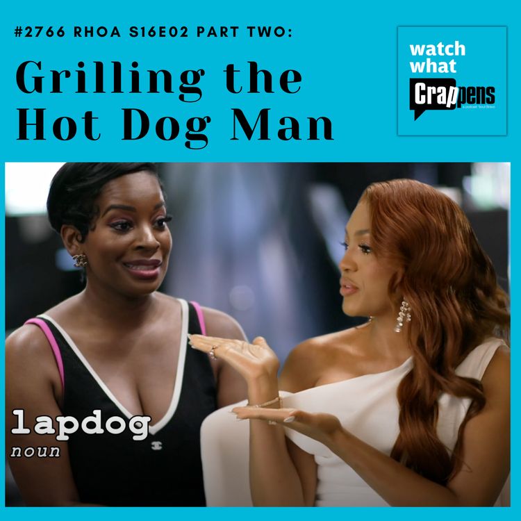 cover art for #2766  RHOA S16E02 Part Two: Grilling the Hot Dog Man
