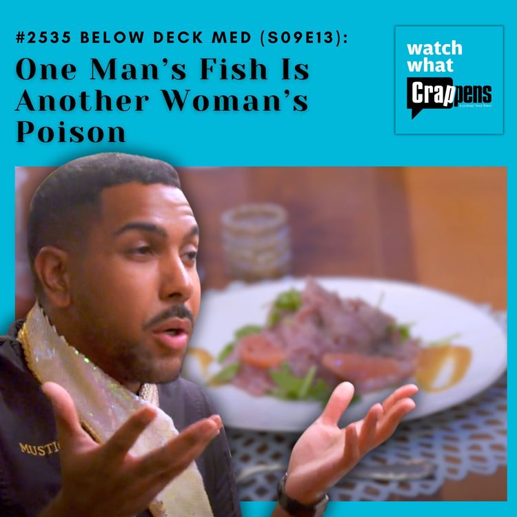 cover art for #2535 Below Deck Med (S09E13): One Man’s Fish Is Another Woman’s Poison