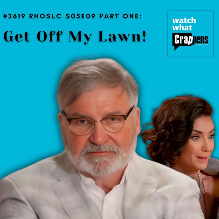 cover art for #2619 RHOSLC S05E09 Part One: Get Off My Lawn!