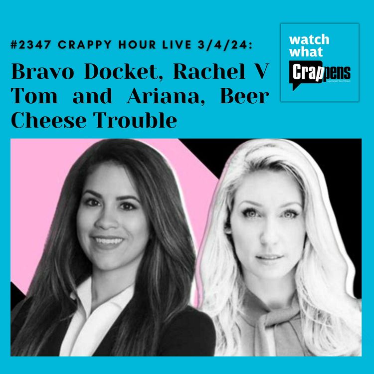 cover art for #2347 Crappy Hour Live 3/4/24: Bravo Docket, Rachel V Tom and Ariana, Beer Cheese Trouble
