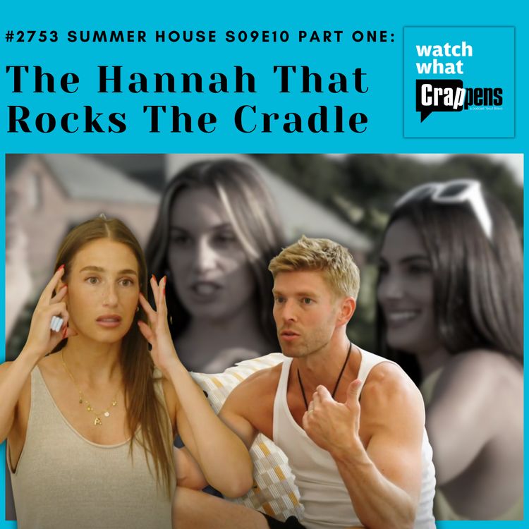 cover art for #2753 Summer House S09E4 Part One: The Hannah That Rocks The Cradle