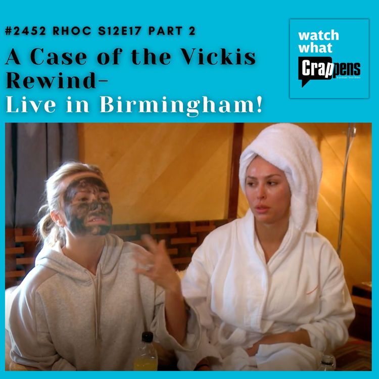 cover art for #2452 RHOC Rewind S12E17 Part 2 “A Case of the Vickis” Live in Birmingham!