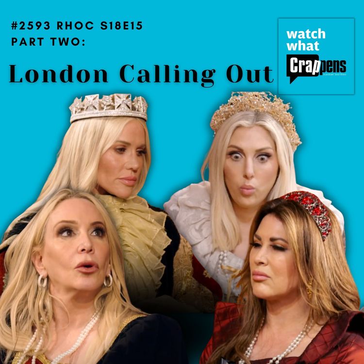 cover art for #2593 RHOC S18E15 Part Two: London Calling Out