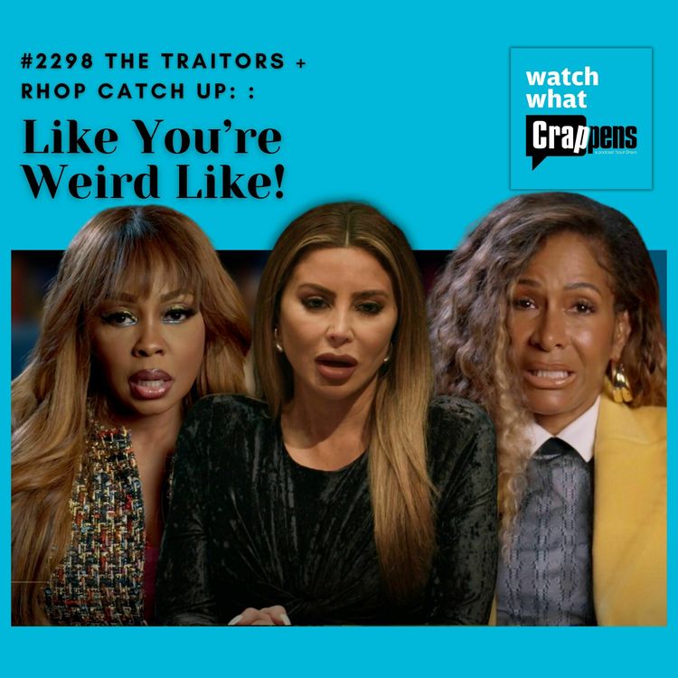 cover art for #2298 The Traitors + RHOP Catch Up: Like You’re Weird Like!
