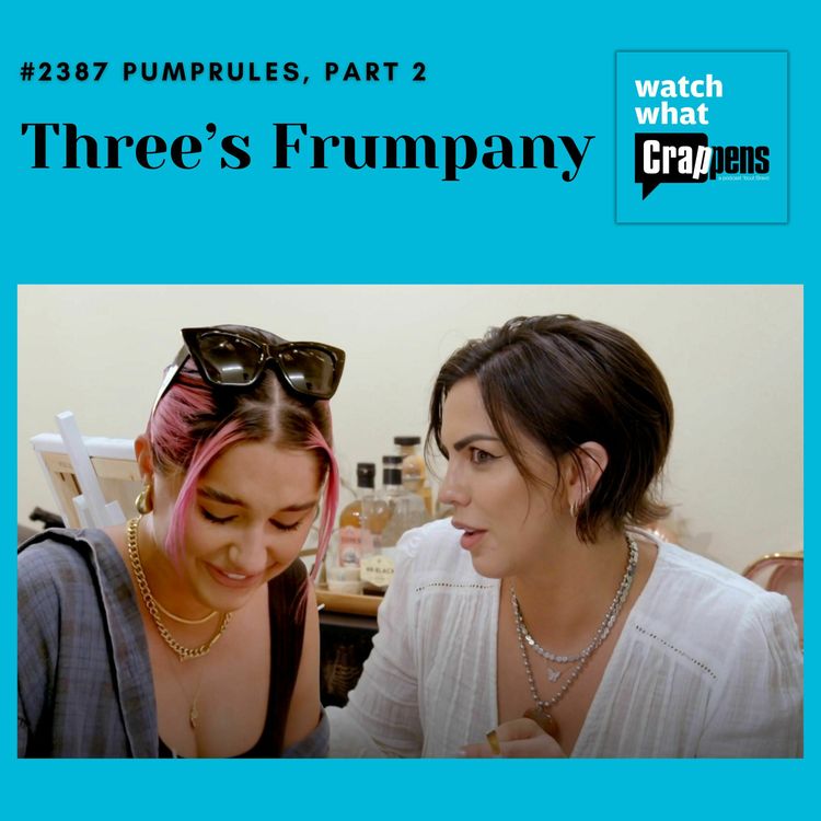 cover art for #2387  PumpRules, Part 2: Three’s Frumpany